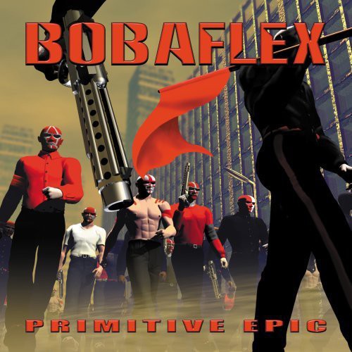 Bobaflex: Primitive Epic