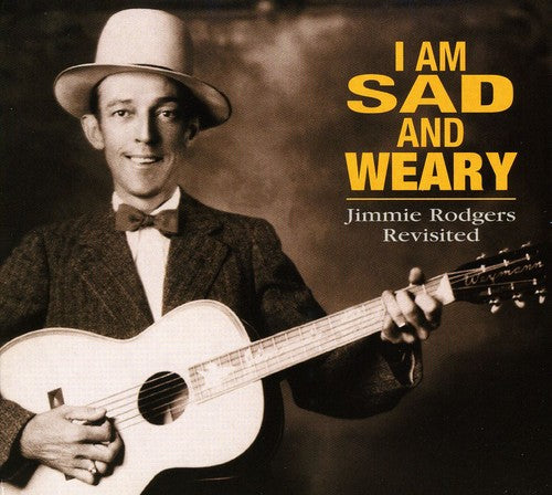 I Am Sad & Weary-Jimmie Rodgers / Various: I Am So Sad & Weary: Jimmie Rodgers Revisited