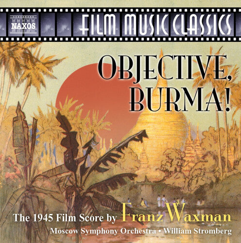 Waxman / Moscow So / Stromberg: Objective, Burma! (The 1945 Film Score of Franz Waxman)