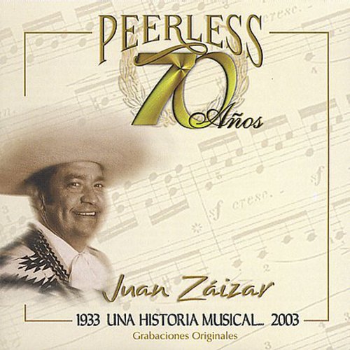 Zaizar, Juan: 70 Anos Peerless Una Historia Musical