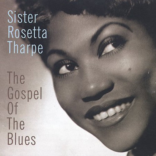 Tharpe, Sister Rosetta: Gospel of the Blues, The