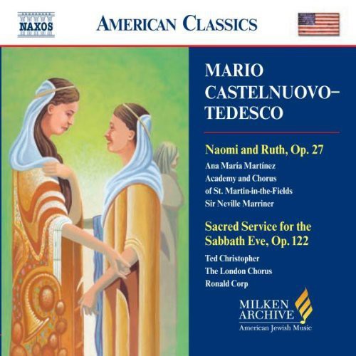Castelnuovo-Tedesco / Martinez / Marriner / Potton: Milken Arch of American Jewish Music: Naomi & Ruth