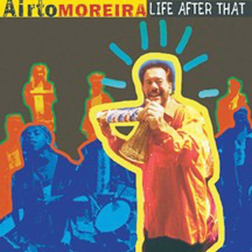 Moreira, Airto: Life After That