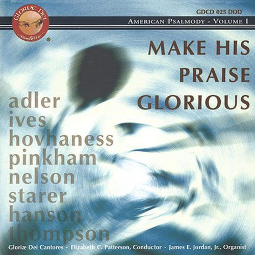 Gloriae Dei Cantores / Patterson: Make His Praise Glorious: American Psalmody 1