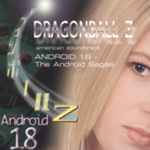 Dragon Ball Z: Android 18 - Android Sagas / O.S.T.: Dragon Ball Z: Android 18 - Android Sagas (Original Soundtrack)