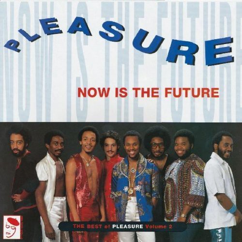 Pleasure: Now Is Future: Best of Pleasure