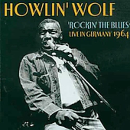 Howlin Wolf: Rockin' The Blues Live In Germany