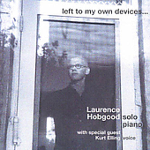 Hobgood, Laurence / Elling, Kurt: Left to My Own Devices