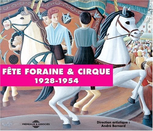 Fete Foraine & Cirque: 1928-1954 / Various: Fete Foraine & Cirque-Fairground & Circus 1928-54