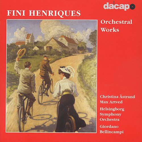 Henriques / Astrand / Helsingborg / Bellincampi: Orchestral Works