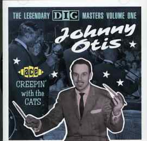 Otis, Johnny: Legendary Dig Masters 1: Creepin with the Cats