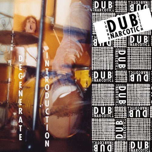 Dub Narcotic Sound System: Degenerate Introduction
