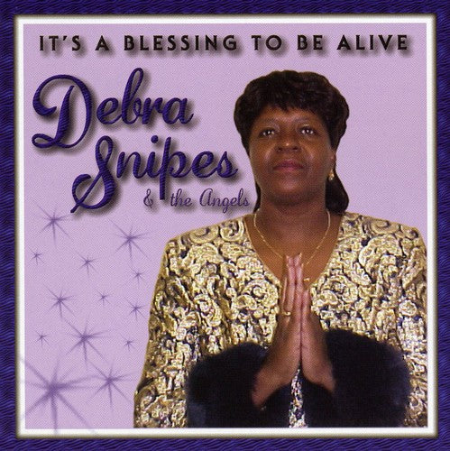 Snipes, Debra: It's a Blessing to Be Alive