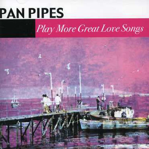 Panpipes: Play More Great Love Songs