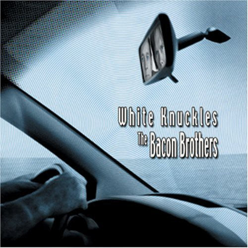 Bacon Brothers: White Knuckles