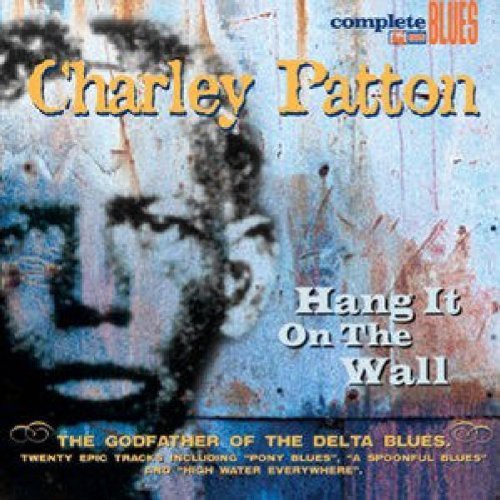 Patton, Charley: Hang It On The Wall