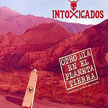 Intoxicados: Otro Dia En El Planeta Tierra