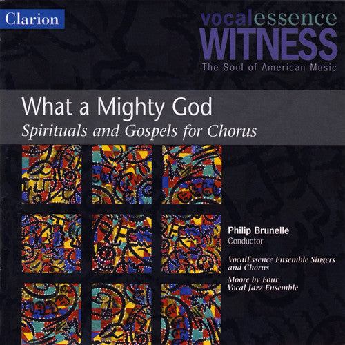 Vocalessence Ensemble / Brunelle / Moore by Four: What a Mighty God: Spirituals & Gospels for Chorus