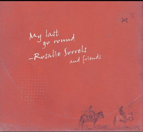 Sorrels, Rosalie & Friends: My Last Go Round