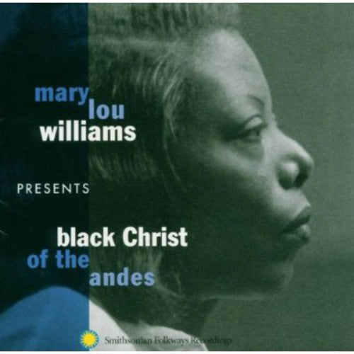 Williams, Mary Lou: Mary Lou Williams Presents: Black Christ Of The Andes
