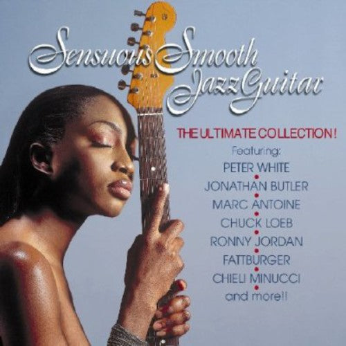 Sensuous Smooth Jazz Guitar: Ultimate Coll / Var: Sensuous Smooth Jazz Guitar/The Ultimate Collection