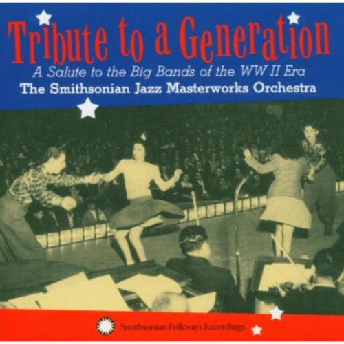 Smitsmithsonian Jazz Masterworks Orchestra: Tribute To A Generation: A Salute To The Big Bands Of The WW II Era