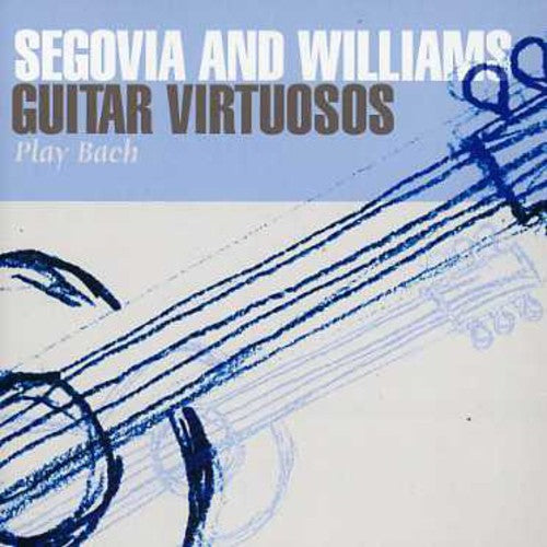 Segovia & Williams: Guitar Virtuosos Play Bach