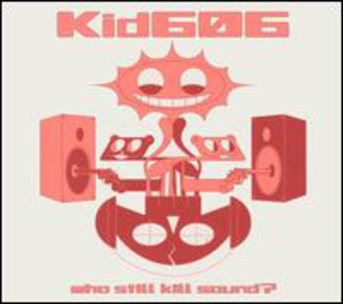 Kid 606: Who Still Kill Sound?