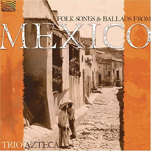 Trio Azteca: Folk Songs & Ballads from Mexico