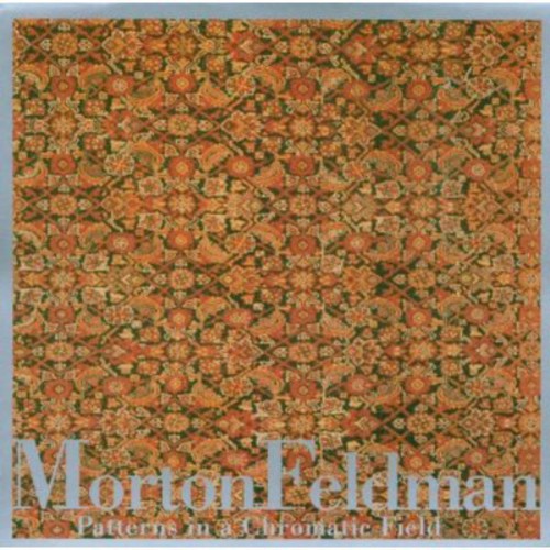 Feldman, Morton: Patterns in a Chromatic Field