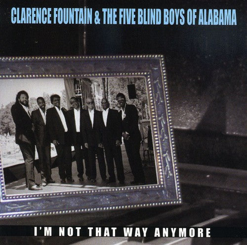 Fountain, Clarence & Five Blind Boys of Alabama: I'm Not That Way Anymore