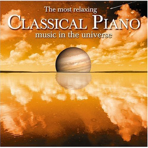 Most Relaxing Classical Piano in Universe / Var: Most Relaxing Classical Piano in Universe / Various