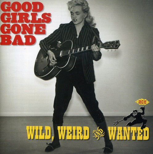 Good Girls Go Bad: Wild Weird & Wanted / Various: Good Girls Go Bad: Wild Weird and Wanted