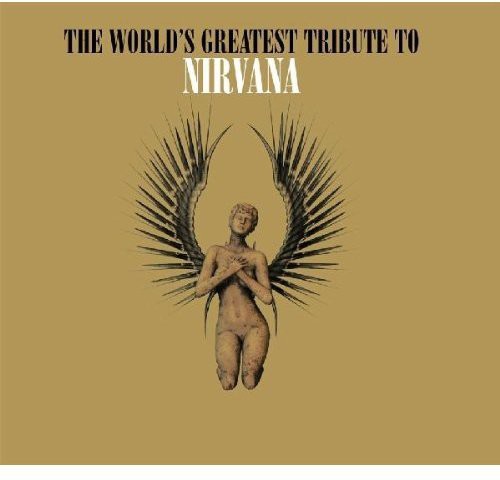 World's Greatest Tribute to Nirvana / Various: World's Greatest Tribute To Nirvana