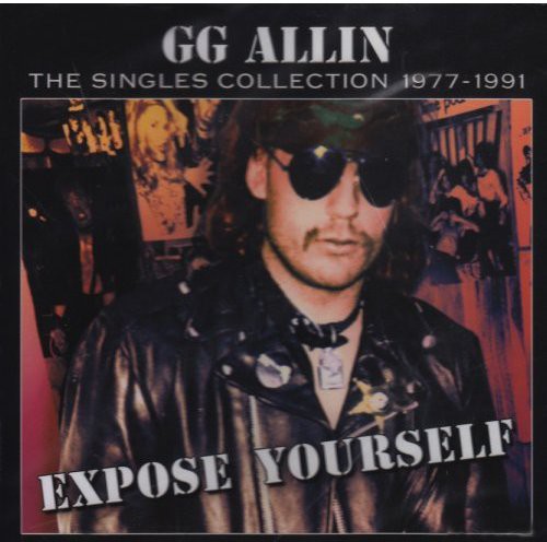 Allin, Gg: Expose Yourself: The Singles Collection 1977-1991