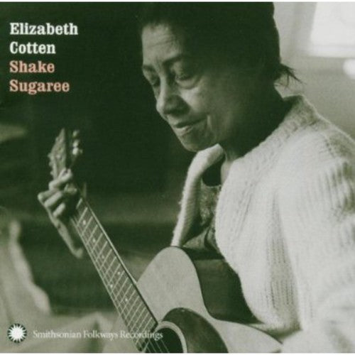 Cotten, Elizabeth: Elizabeth Cotten: Shake Sugaree