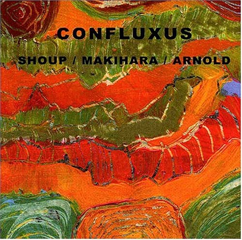 Shoup, Wally / Makihara, Toshi / Arnold, Brent: Confluxus