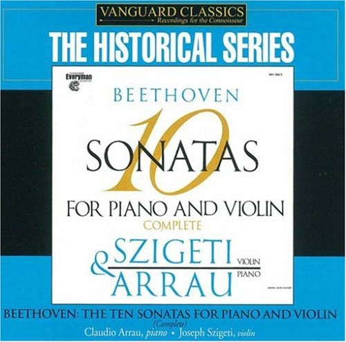 Beethoven / Szigeti / Arrau: Complete Violin & Piano Sonatas