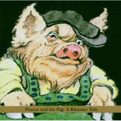 Shirim: Pincus and The Pig: A Klezmer Tale