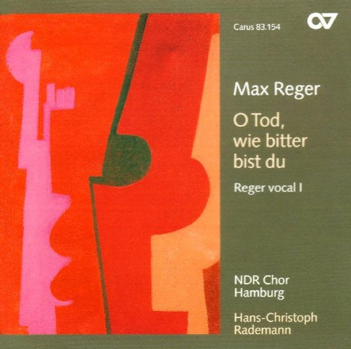 Reger / Rademann / Ndr Chor Hamburg: O Tod Wie Bitter Bist Du: Reger Vocal 1