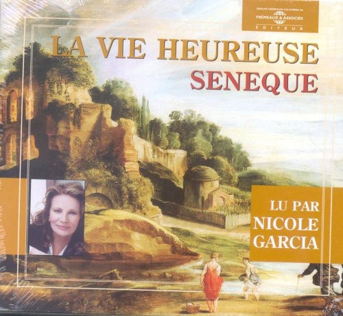 Garcia, Nicole: La Vie Heureuse: Seneque