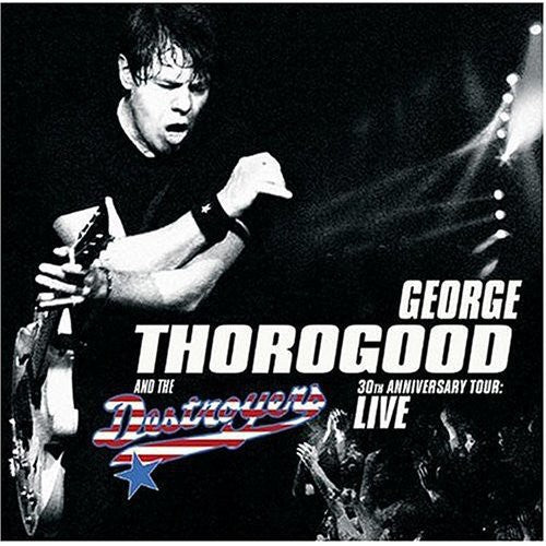 Thorogood, George & Destroyers: 30th Anniversary Tour: Live in Europe