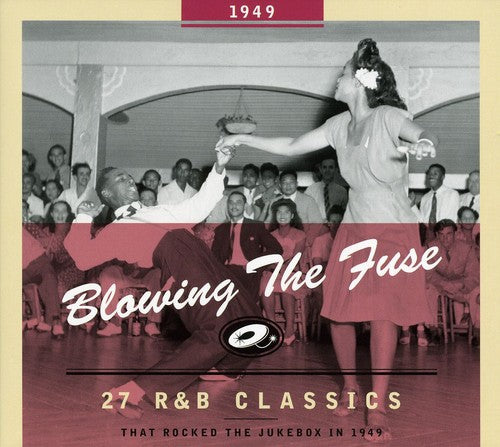 1949-Blowing the Fuse: 27 R&B Classics That Rocked: 27 R&B Classics That Rocked The Jukebox 1949