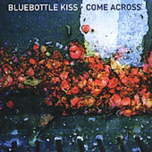 Bluebottle Kiss: Come Across