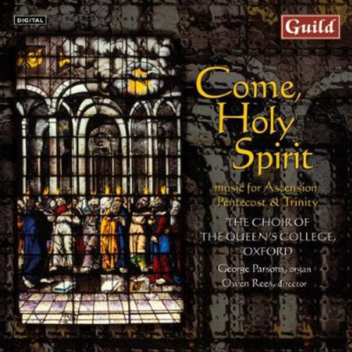 Choir Queen's College Oxford / Parsons / Rees: Come Holy Spirit: Ascension Petecost & Trinity