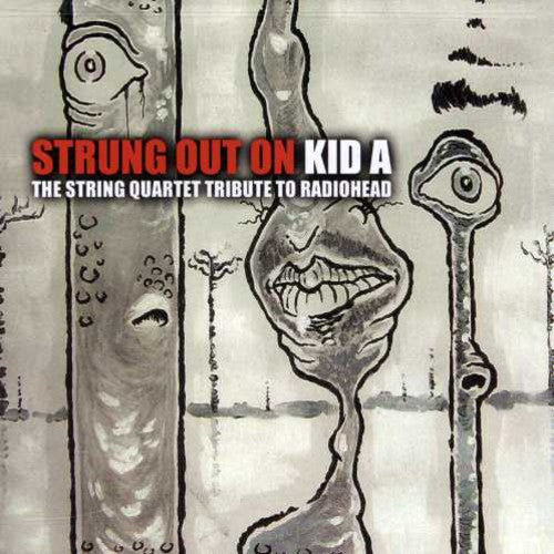 Strung Out Kid a: String Quartet Radiohead / Var: Strung Out On Kid A: The String Quartet Tribute To Radiohead