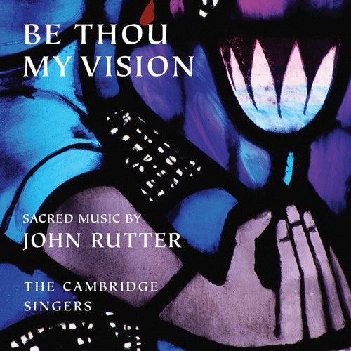 Cambridge Singers / Rutter: Be Thou My Vision