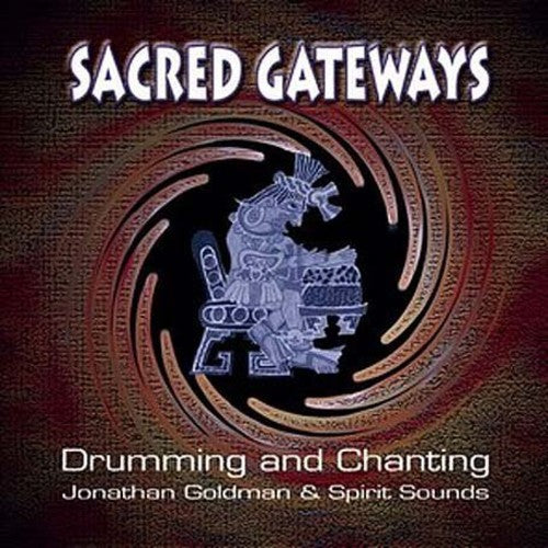 Goldman, Jonathan: Sacred Gateways: Drumming and Chanting