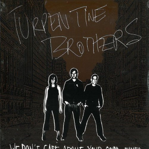 Turpentine Brothers: We Don't Care About Your Good Times