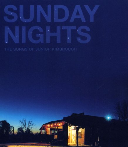 Kimbrough, Junior: Sunday Nights: The Songs of Junior Kimbrough